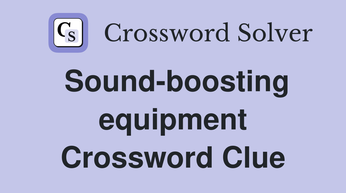 Sound-boosting equipment Crossword Clue