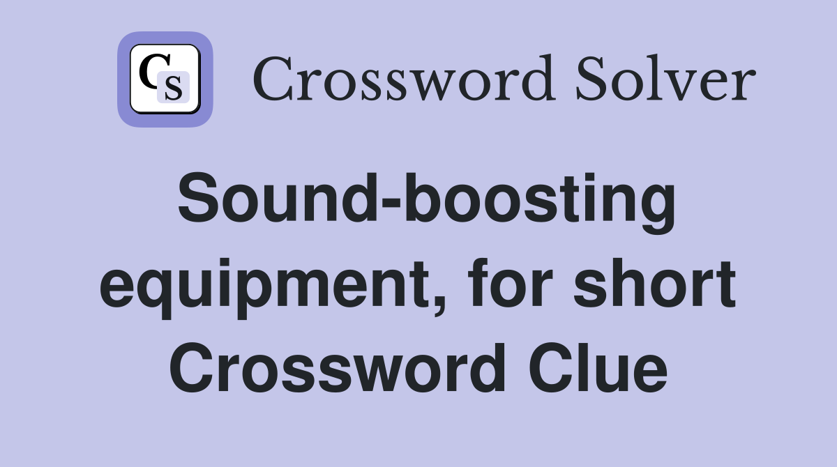 Sound-boosting equipment, for short Crossword Clue