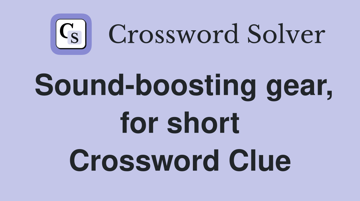 Sound-boosting gear, for short Crossword Clue