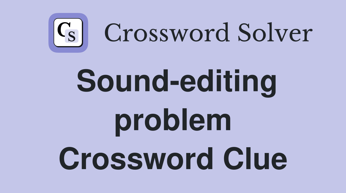 Sound-editing problem Crossword Clue