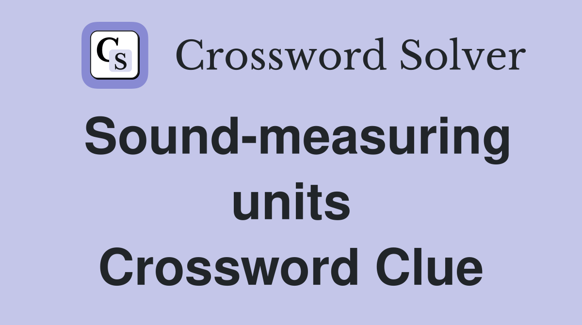 Sound-measuring units Crossword Clue