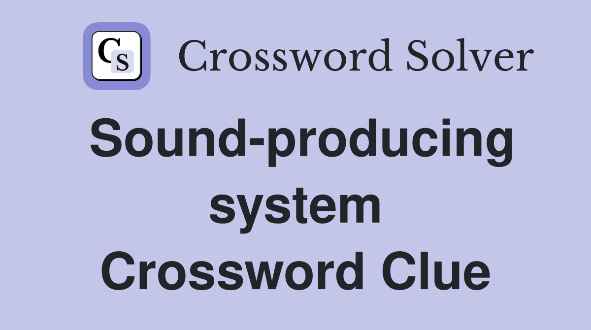 Sound-producing system Crossword Clue
