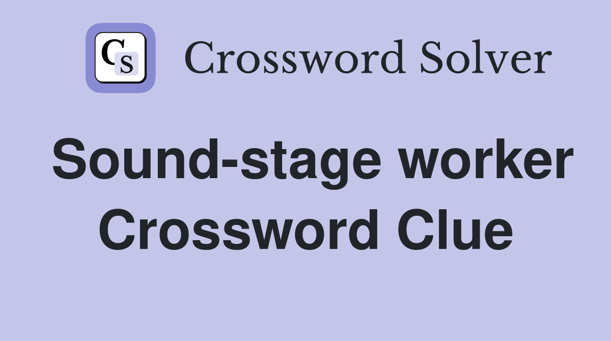 Sound-stage worker Crossword Clue