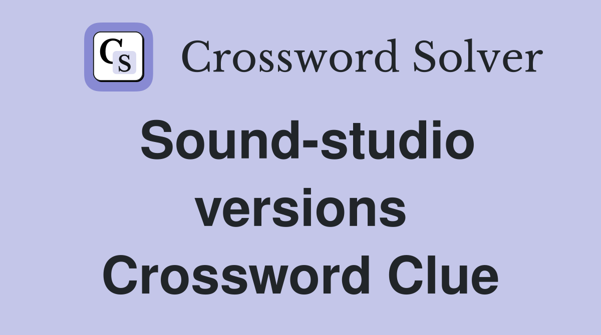 Sound-studio versions Crossword Clue