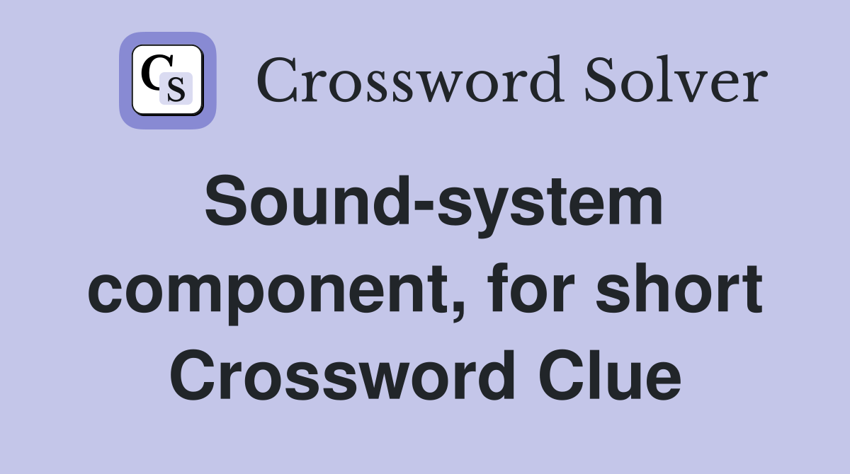 Sound-system component, for short Crossword Clue
