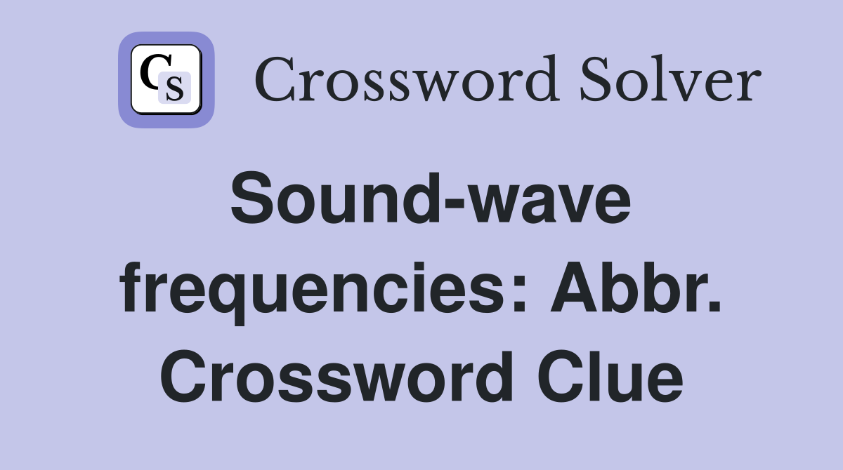 Sound-wave frequencies: Abbr. Crossword Clue