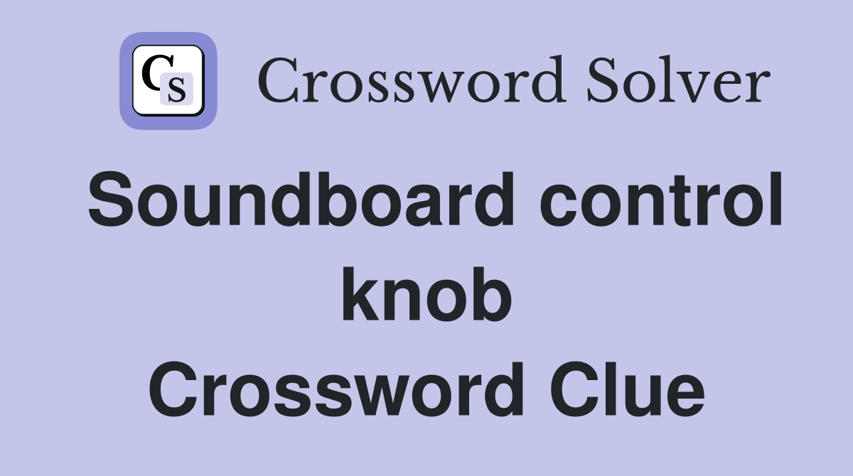 Soundboard control knob Crossword Clue