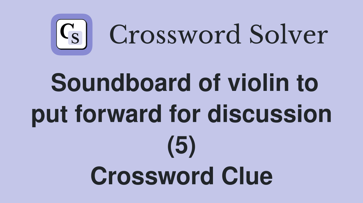 Soundboard of violin to put forward for discussion (5) Crossword Clue