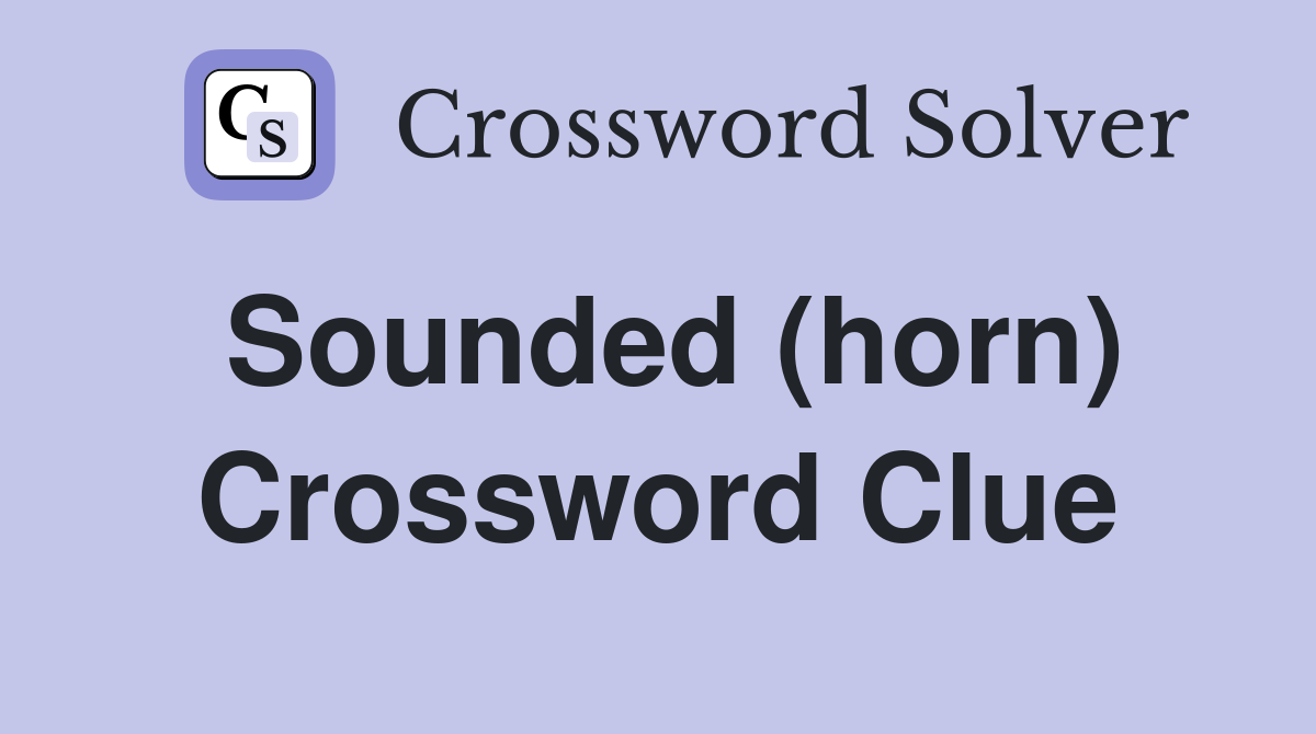 Sounded (horn) Crossword Clue