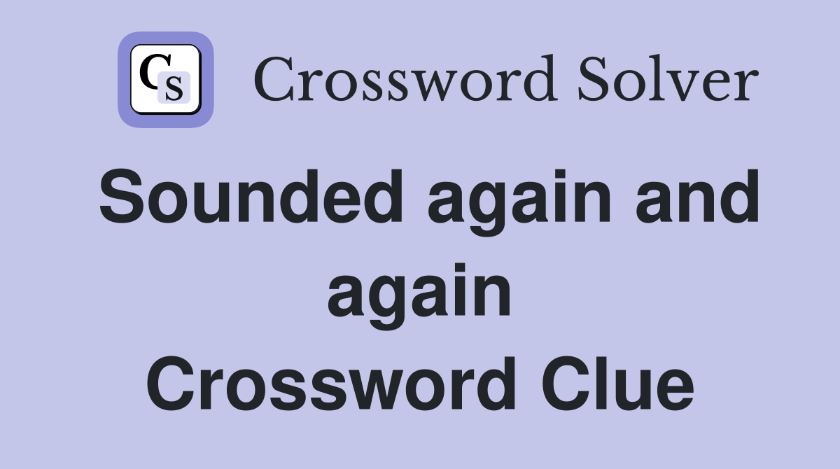 Sounded again and again Crossword Clue
