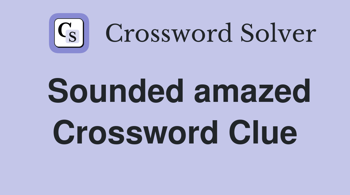 Sounded amazed Crossword Clue