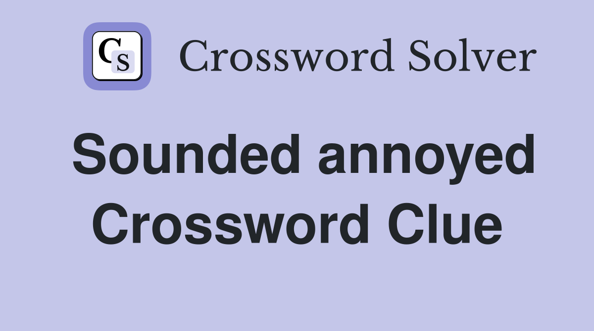 Sounded annoyed Crossword Clue