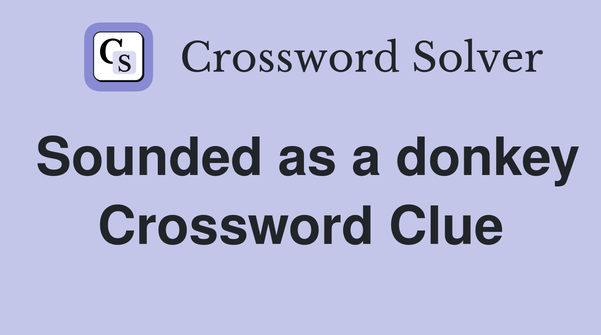 Sounded as a donkey Crossword Clue
