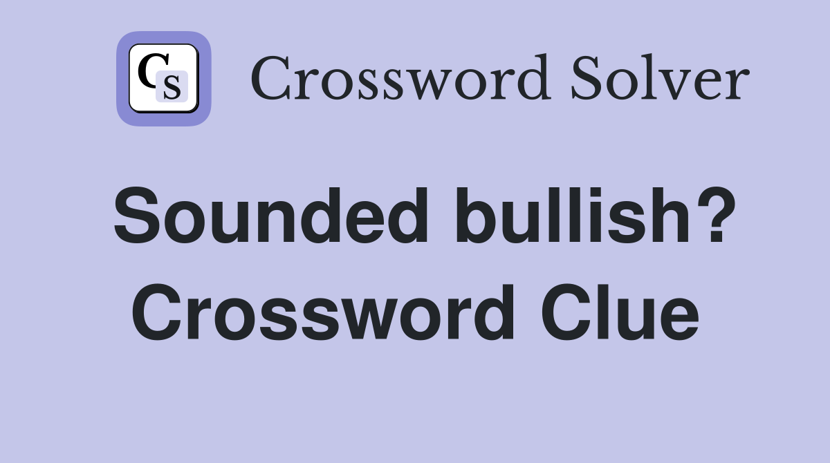 Sounded bullish? Crossword Clue