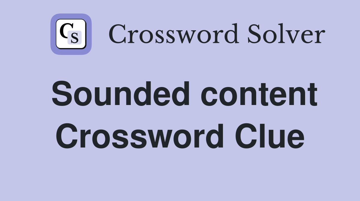 Sounded content Crossword Clue