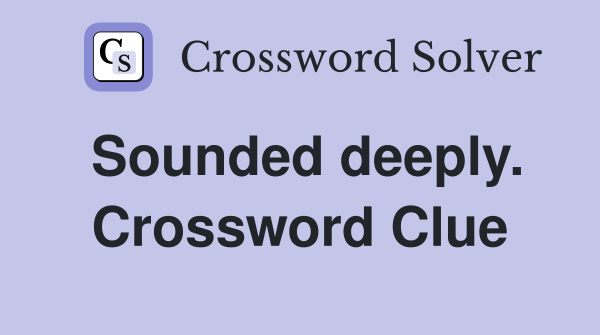 Sounded deeply. Crossword Clue