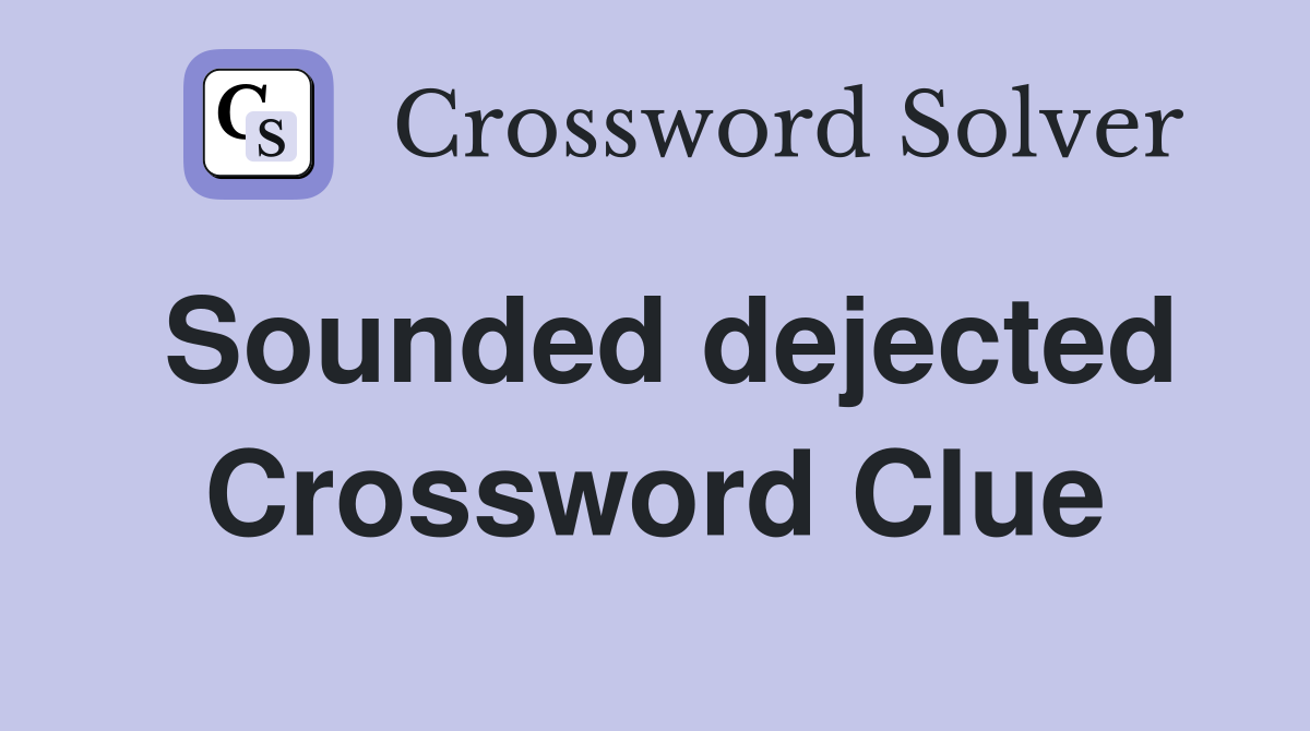 Sounded dejected Crossword Clue