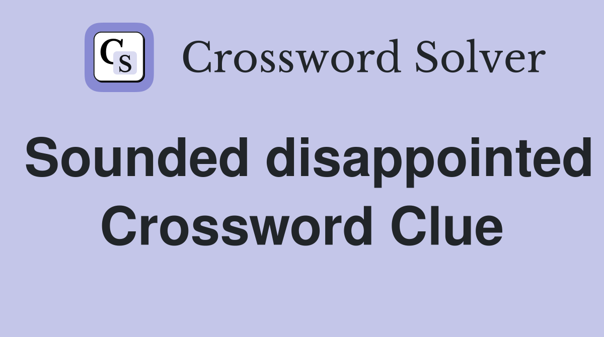 Sounded disappointed Crossword Clue