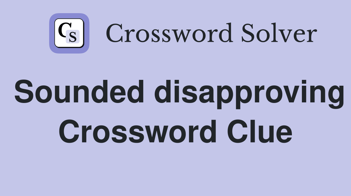 Sounded disapproving Crossword Clue Answers Crossword Solver