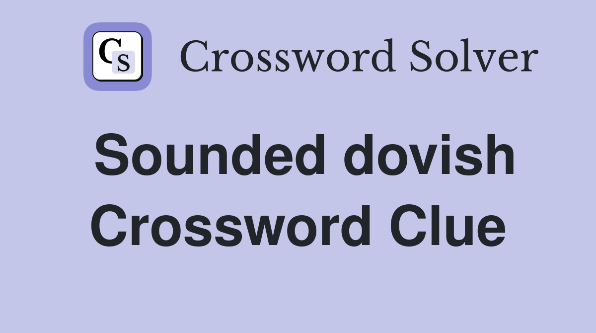 Sounded dovish Crossword Clue