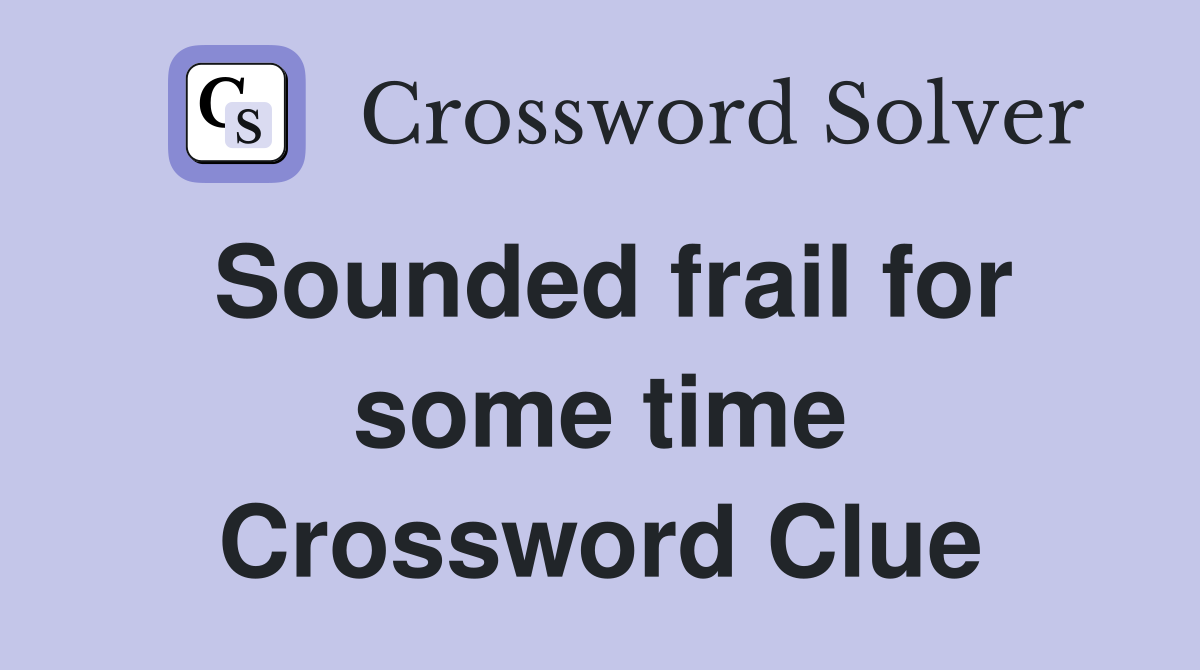 Sounded frail for some time Crossword Clue