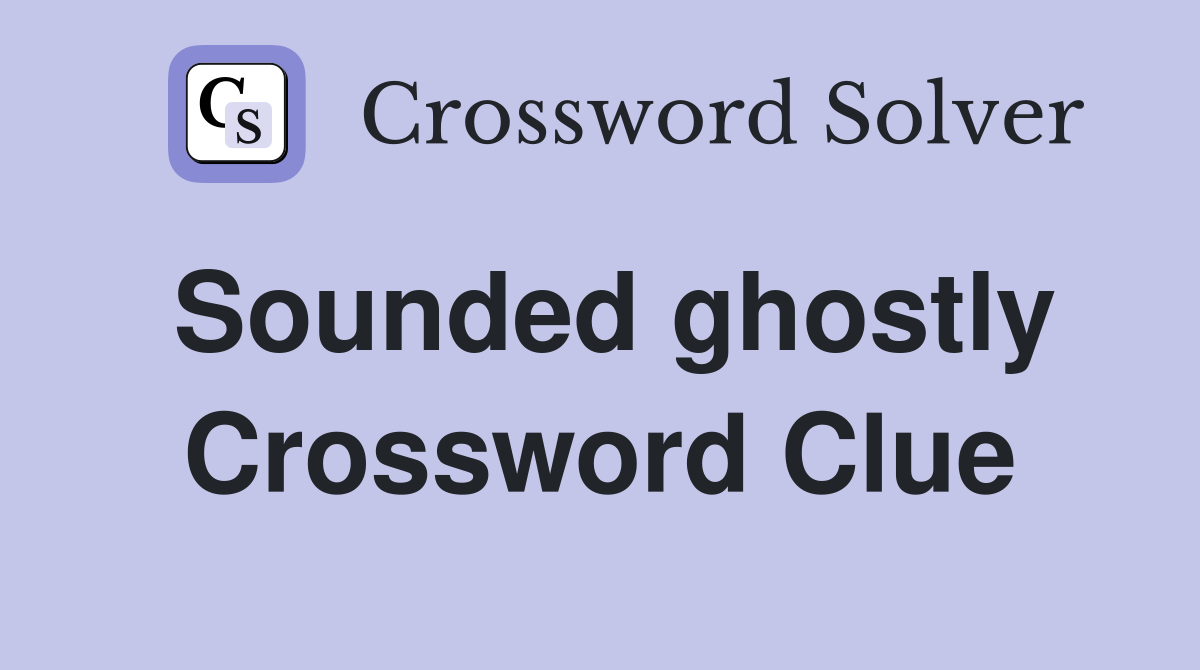 Sounded ghostly Crossword Clue