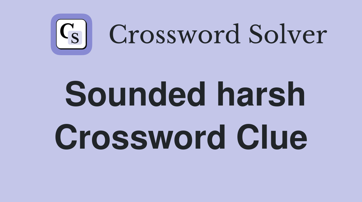 Sounded harsh Crossword Clue