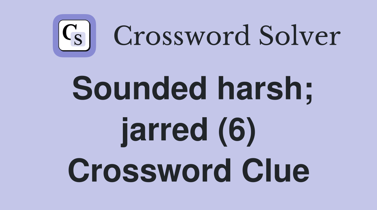 Sounded harsh; jarred (6) Crossword Clue