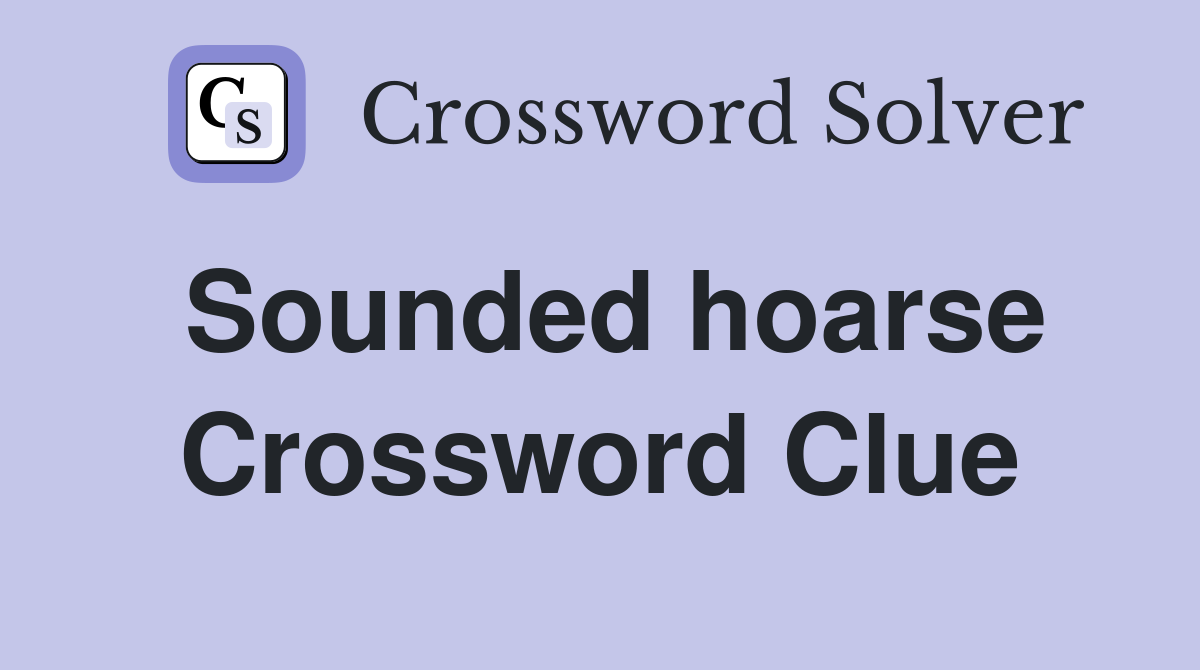 Sounded hoarse Crossword Clue