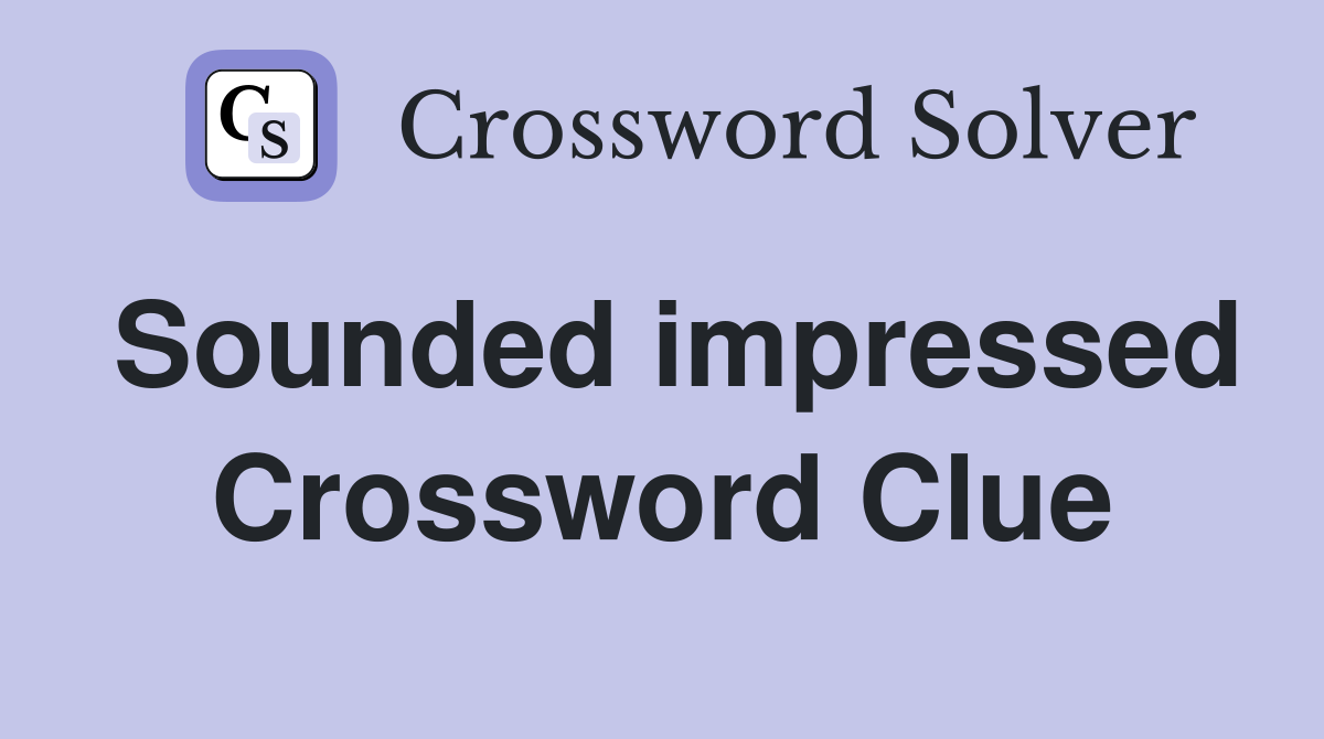 Sounded impressed Crossword Clue