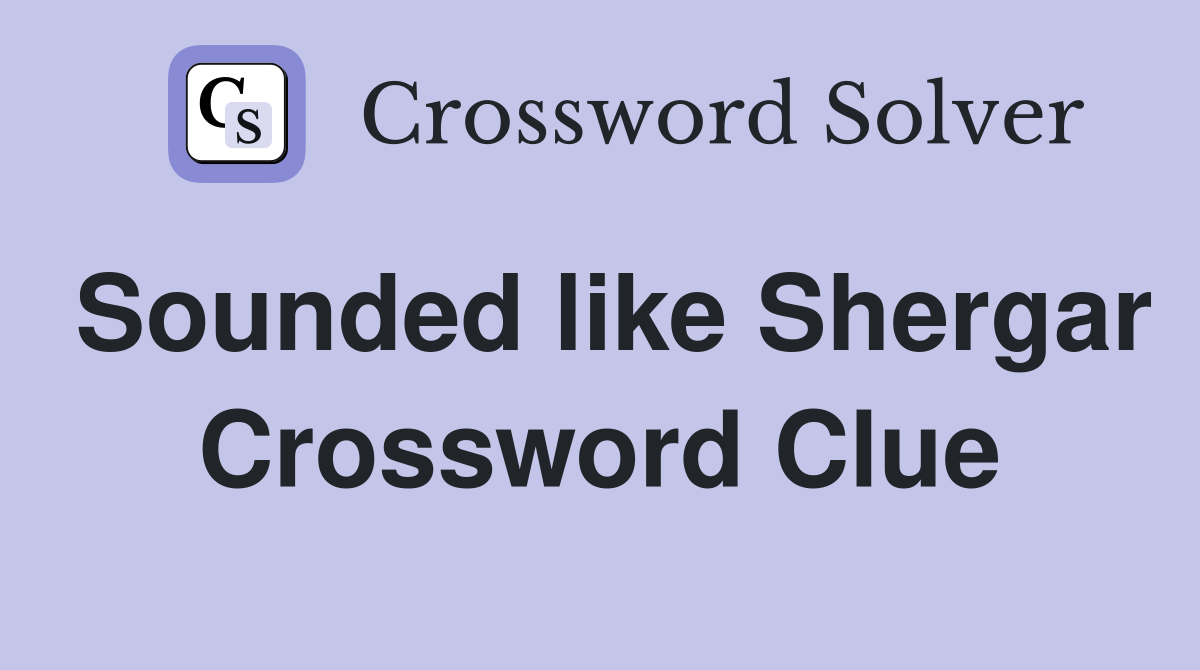Sounded like Shergar Crossword Clue