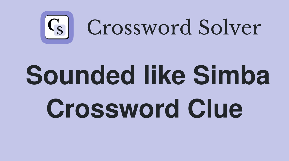 Sounded like Simba Crossword Clue
