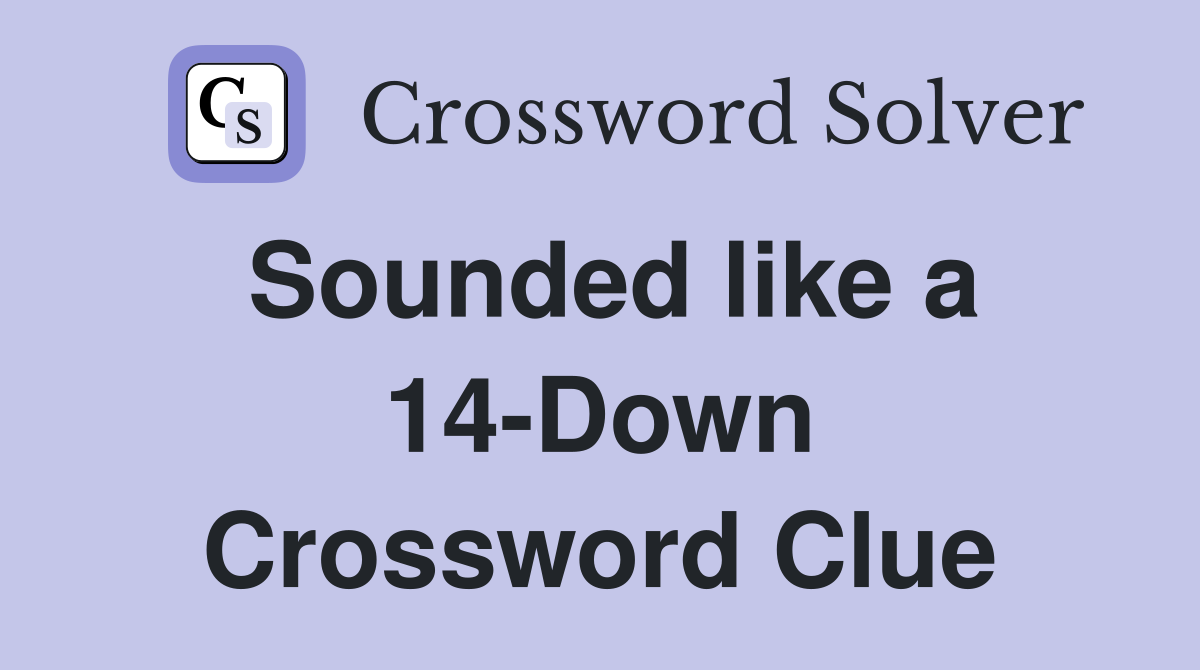Sounded like a 14-Down Crossword Clue