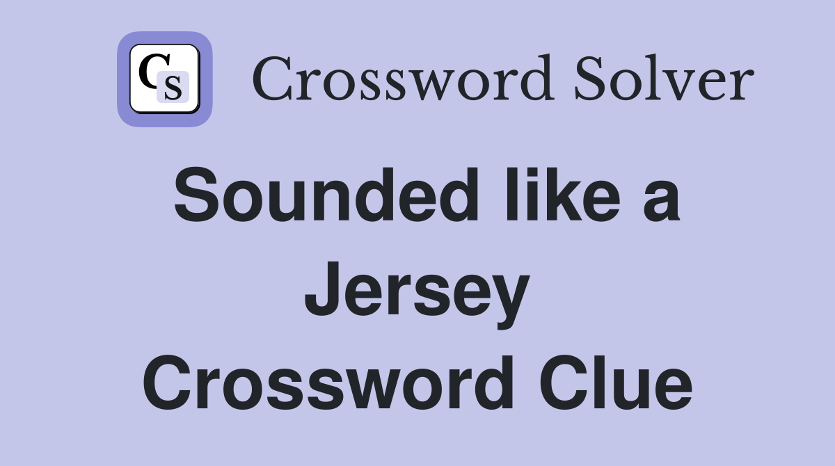 Sounded like a Jersey Crossword Clue