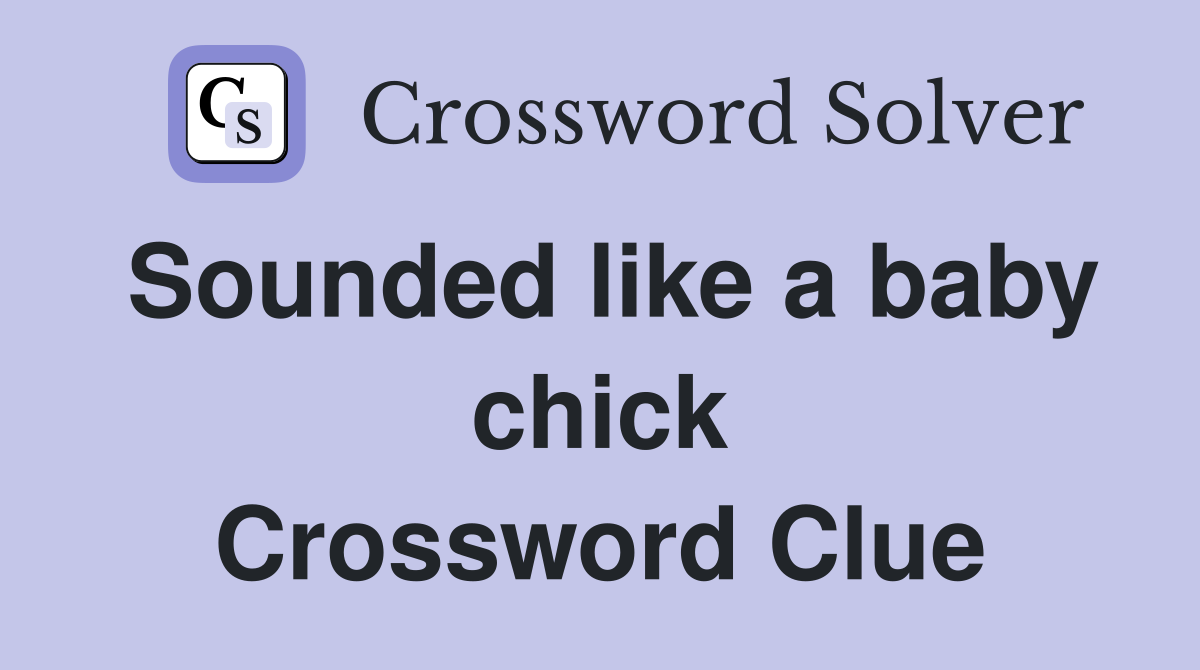 Sounded like a baby chick Crossword Clue