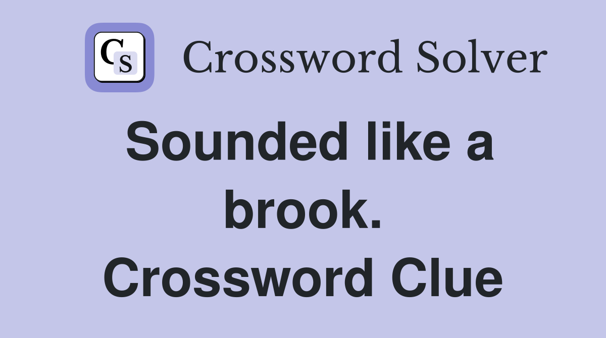 Sounded like a brook. Crossword Clue