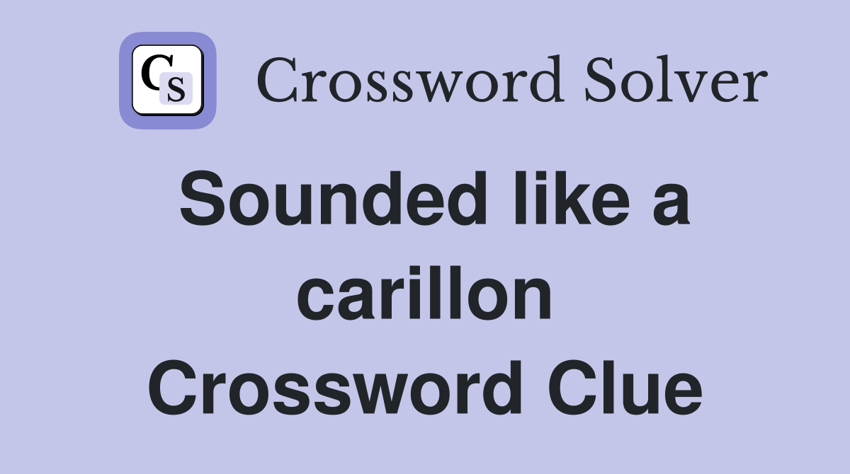 Sounded like a carillon Crossword Clue