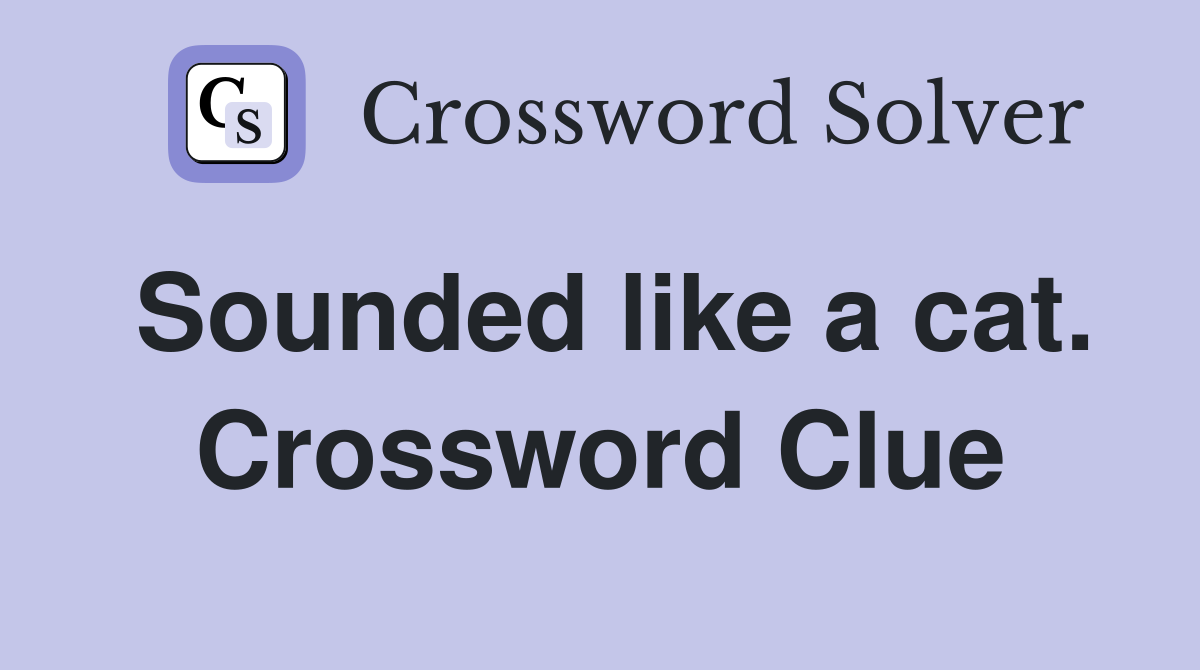 Sounded like a cat. Crossword Clue