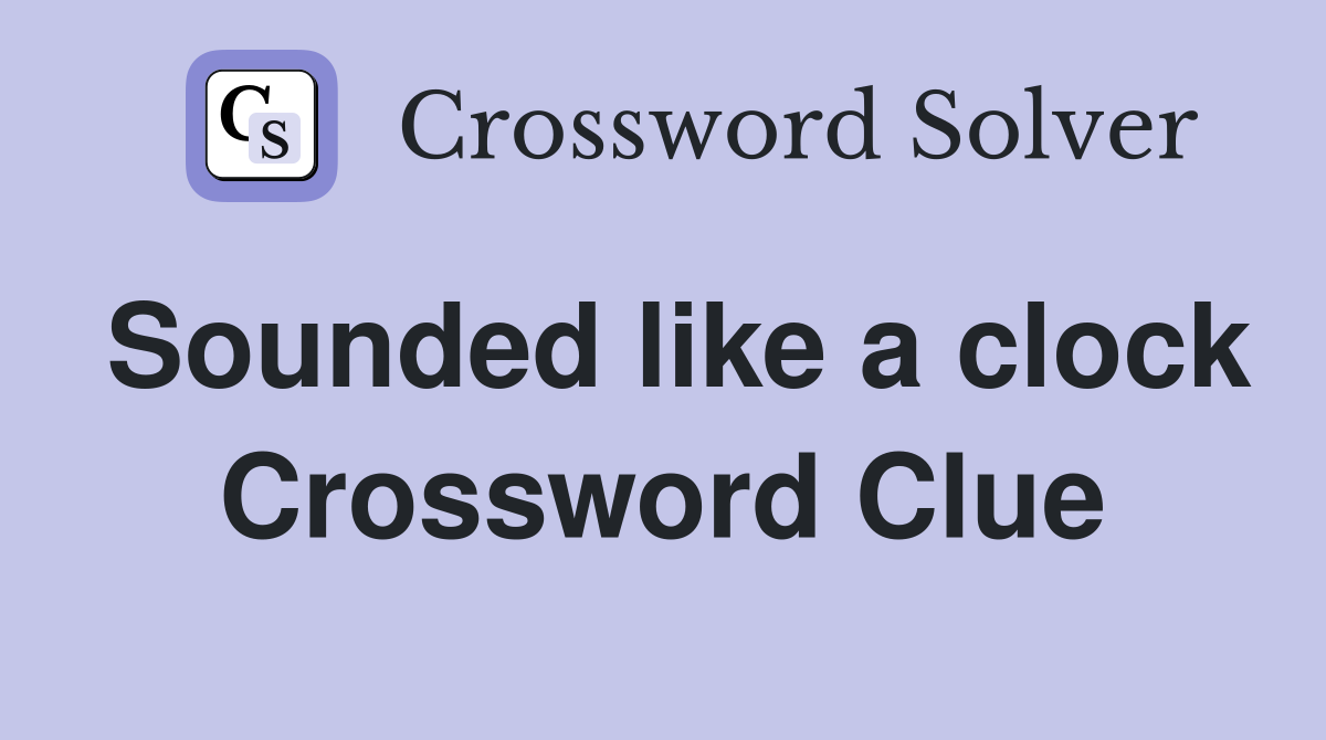 Sounded like a clock Crossword Clue