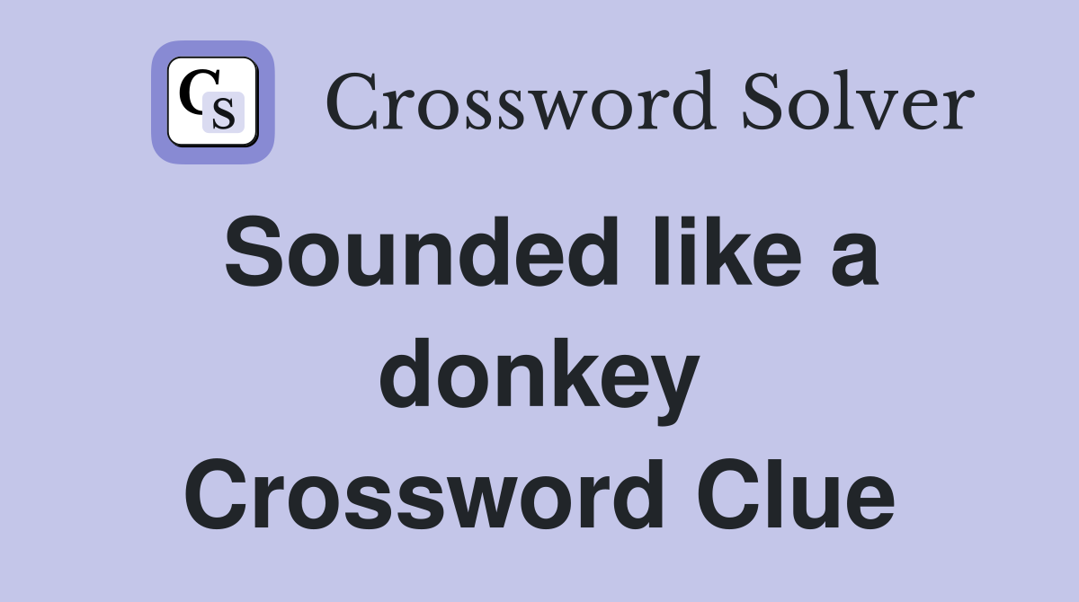 Sounded like a donkey Crossword Clue