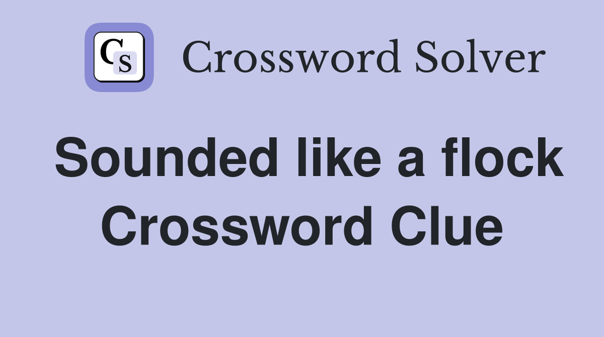 Sounded like a flock Crossword Clue