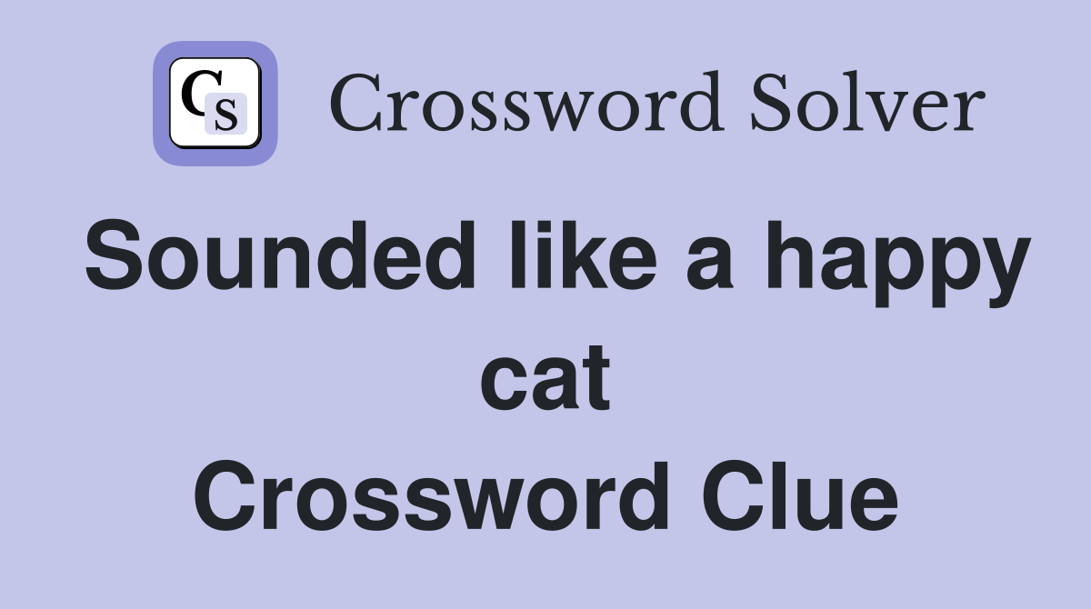 Sounded like a happy cat Crossword Clue