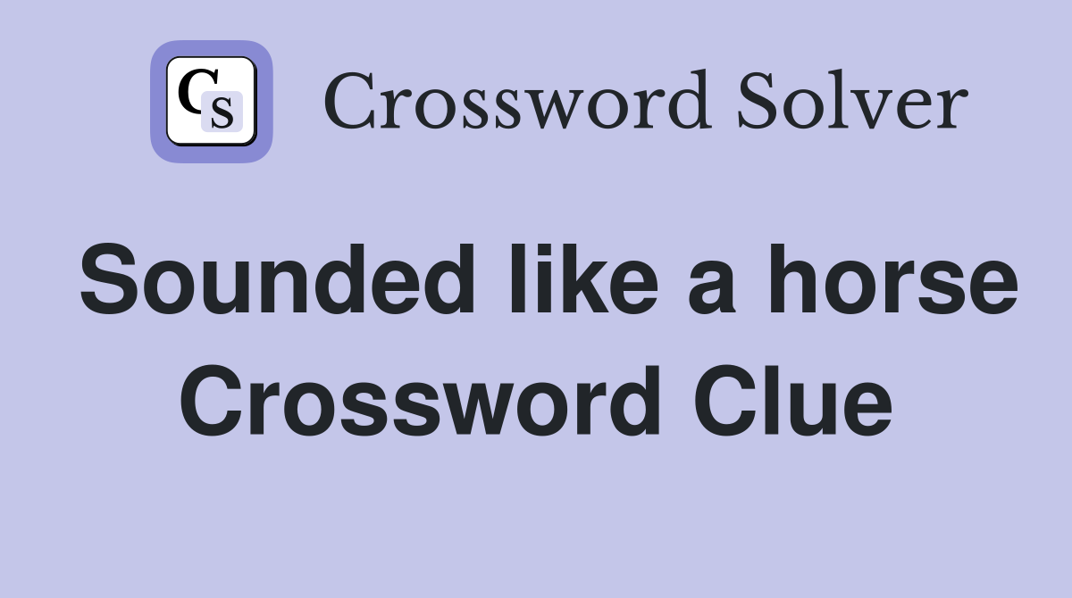 Sounded like a horse Crossword Clue