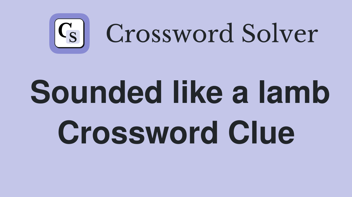 Sounded like a lamb Crossword Clue