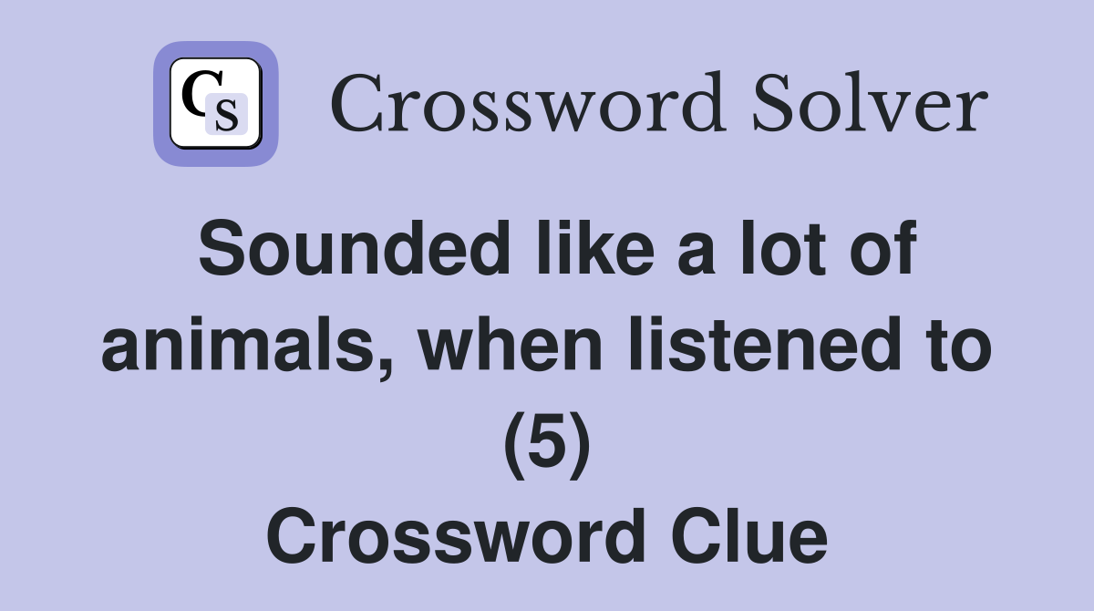 Sounded like a lot of animals, when listened to (5) Crossword Clue