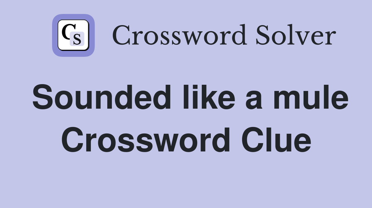 Sounded like a mule Crossword Clue