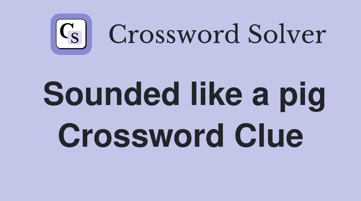 Sounded like a pig Crossword Clue