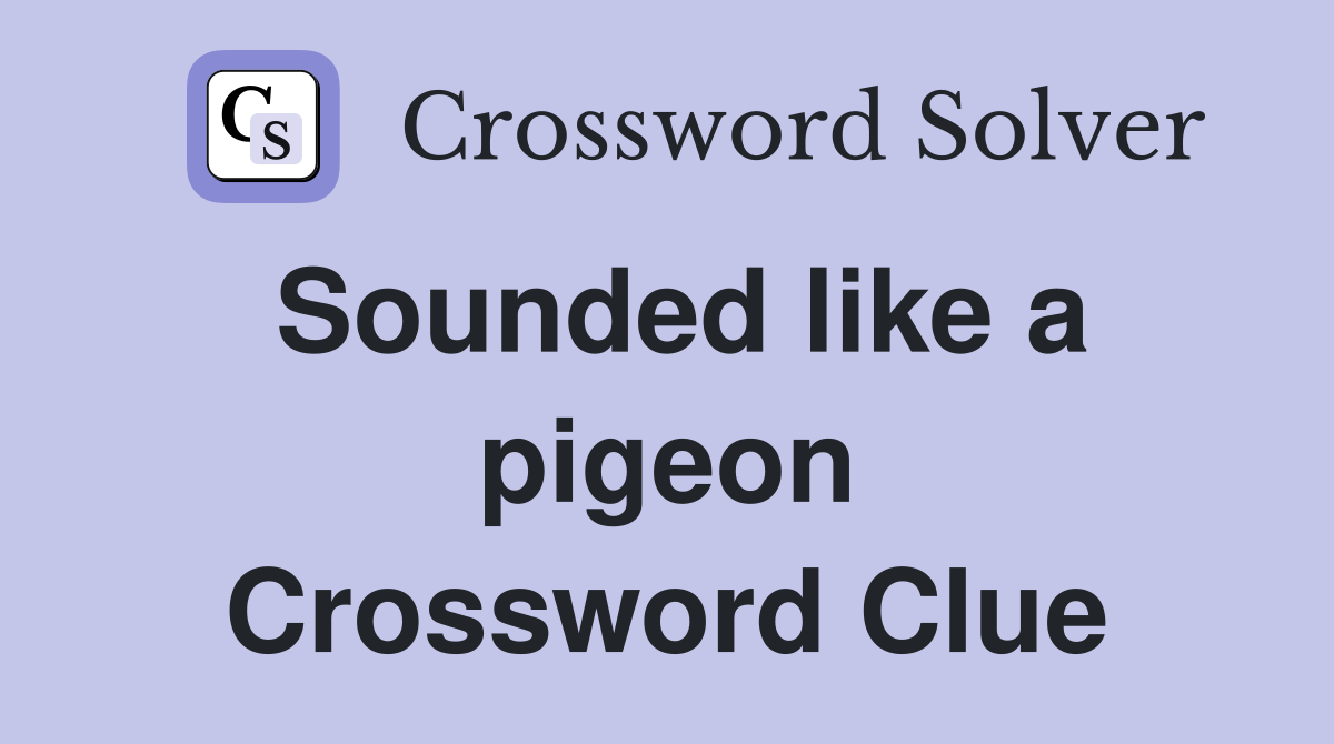Sounded like a pigeon Crossword Clue
