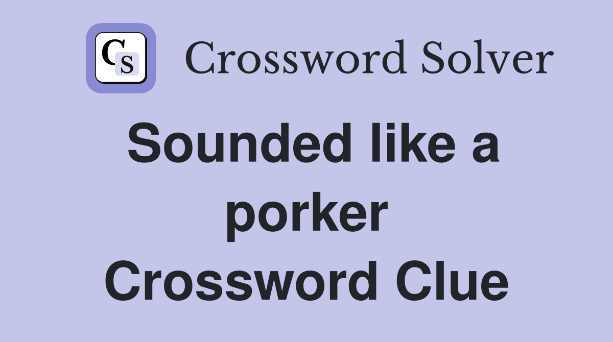 Sounded like a porker Crossword Clue