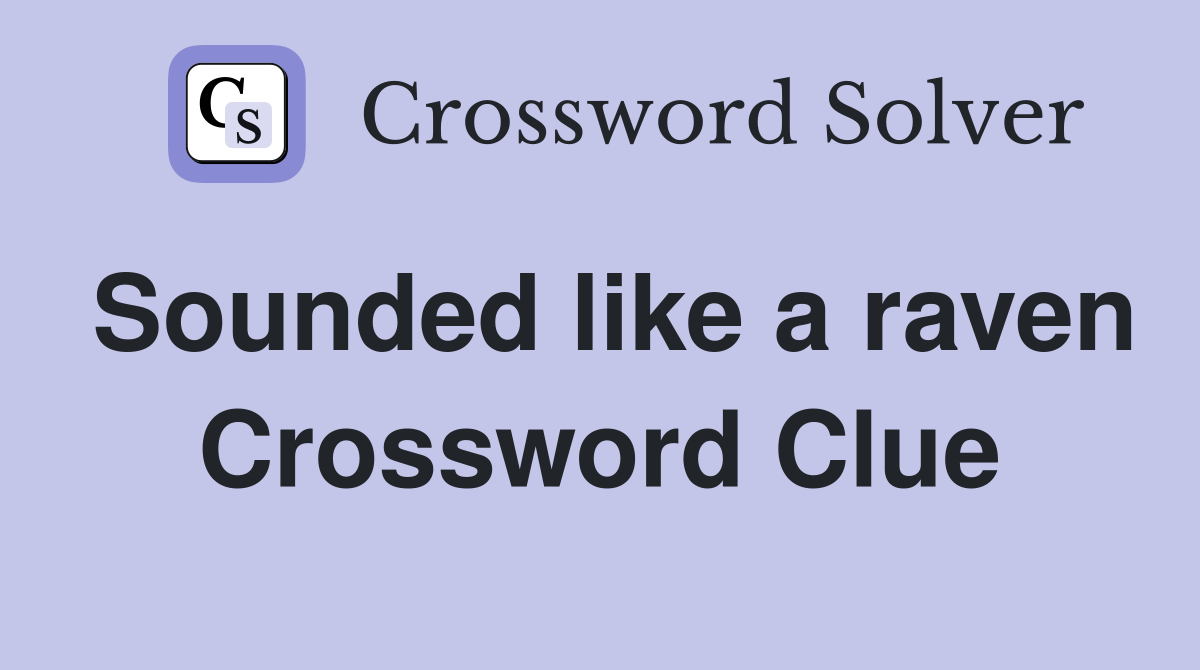 Sounded like a raven Crossword Clue